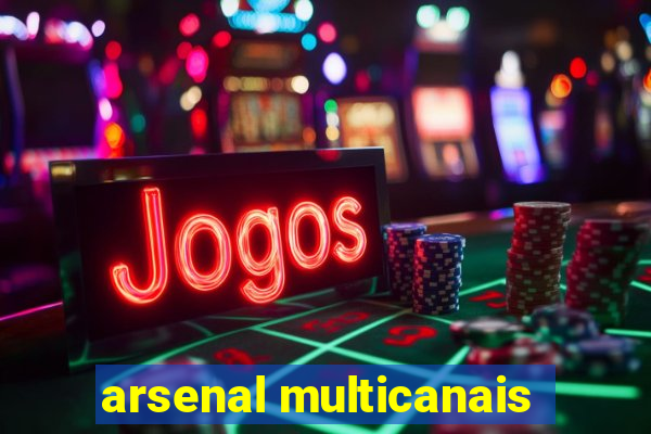 arsenal multicanais